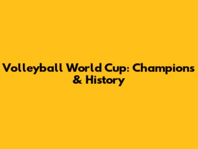 Volleyball World Cup: Champions & History