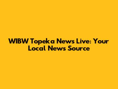 WIBW Topeka News Live: Your Local News Source