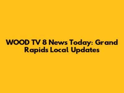 WOOD TV 8 News Today: Grand Rapids Local Updates