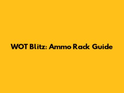 WOT Blitz: Ammo Rack Guide