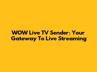 WOW Live TV Sender: Your Gateway To Live Streaming