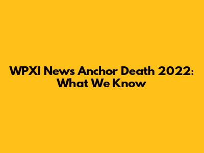 WPXI News Anchor Death 2022: What We Know