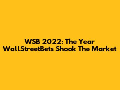 WSB 2022: The Year WallStreetBets Shook The Market