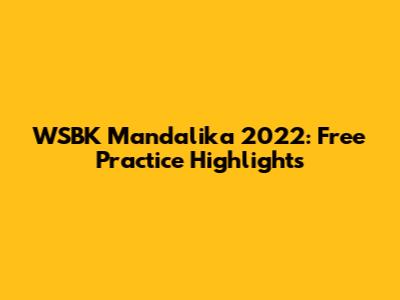 WSBK Mandalika 2022: Free Practice Highlights
