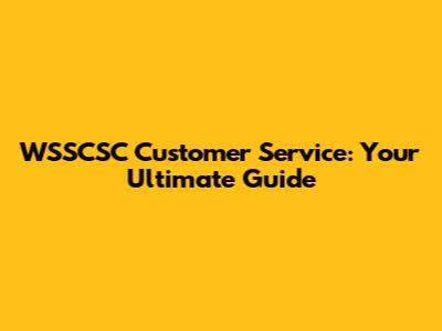 WSSCSC Customer Service: Your Ultimate Guide