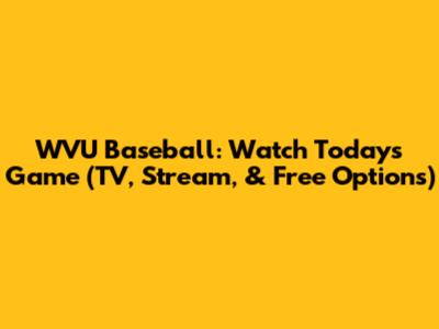 WVU Baseball: Watch Today's Game (TV, Stream, & Free Options)