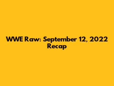 WWE Raw: September 12, 2022 Recap
