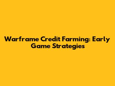 Warframe Credit Farming: Early Game Strategies