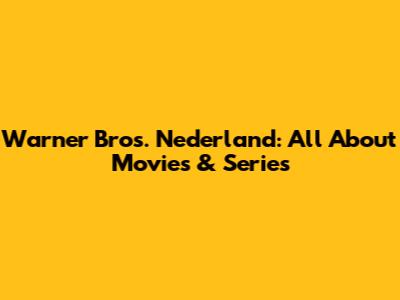 Warner Bros. Nederland: All About Movies & Series
