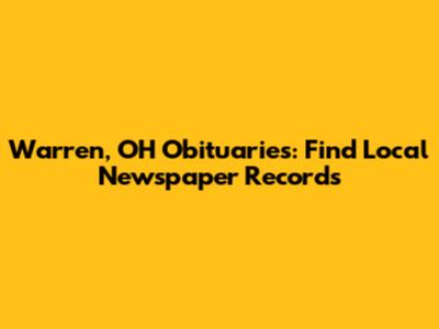 Warren, OH Obituaries: Find Local Newspaper Records