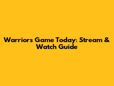 Warriors Game Today: Stream & Watch Guide