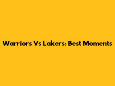 Warriors Vs Lakers: Best Moments