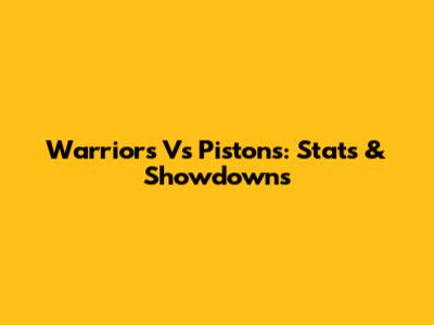 Warriors Vs Pistons: Stats & Showdowns