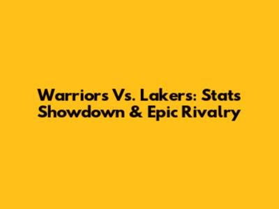 Warriors Vs. Lakers: Stats Showdown & Epic Rivalry