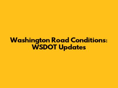 Washington Road Conditions: WSDOT Updates