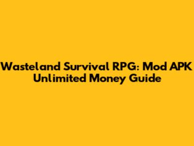Wasteland Survival RPG: Mod APK Unlimited Money Guide