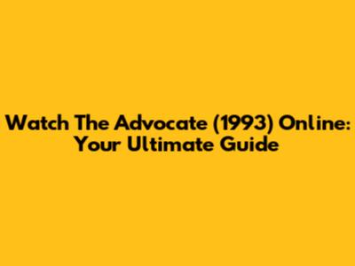 Watch 'The Advocate' (1993) Online: Your Ultimate Guide