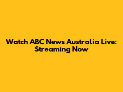 Watch ABC News Australia Live: Streaming Now