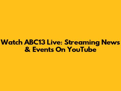 Watch ABC13 Live: Streaming News & Events On YouTube