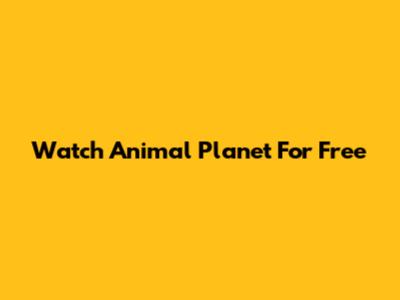 Watch Animal Planet For Free