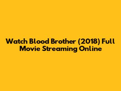 Watch Blood Brother (2018) Full Movie Streaming Online
