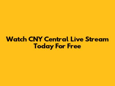 Watch CNY Central Live Stream Today For Free