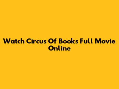 Watch Circus Of Books Full Movie Online