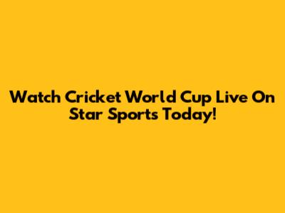 Watch Cricket World Cup Live On Star Sports Today!