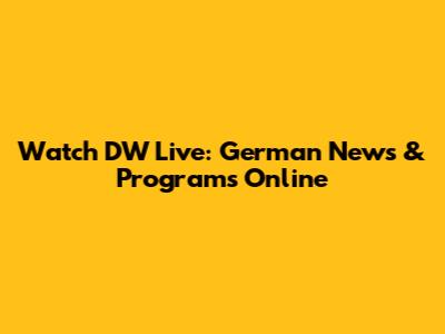 Watch DW Live: German News & Programs Online