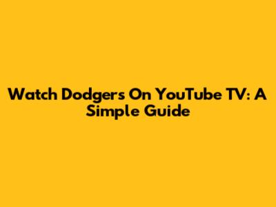 Watch Dodgers On YouTube TV: A Simple Guide