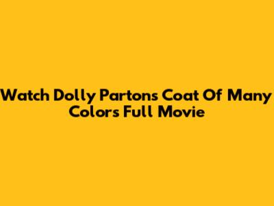 Watch Dolly Parton's Coat Of Many Colors Full Movie