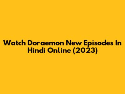 Watch Doraemon New Episodes In Hindi Online (2023)