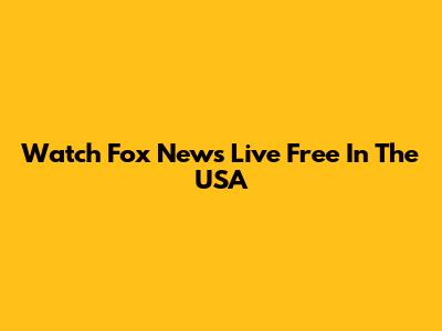 Watch Fox News Live Free In The USA