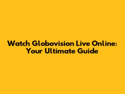 Watch Globovision Live Online: Your Ultimate Guide