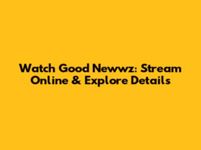 Watch Good Newwz: Stream Online & Explore Details