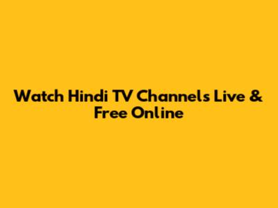 Watch Hindi TV Channels Live & Free Online