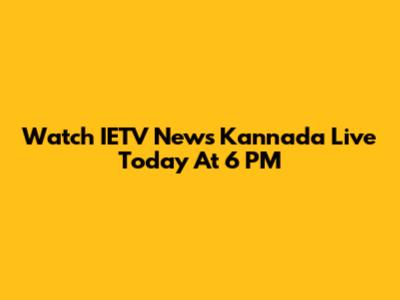 Watch IETV News Kannada Live Today At 6 PM