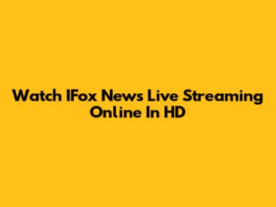 Watch IFox News Live Streaming Online In HD