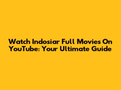 Watch Indosiar Full Movies On YouTube: Your Ultimate Guide