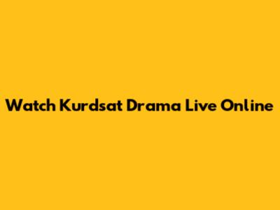 Watch Kurdsat Drama Live Online