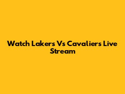 Watch Lakers Vs Cavaliers Live Stream