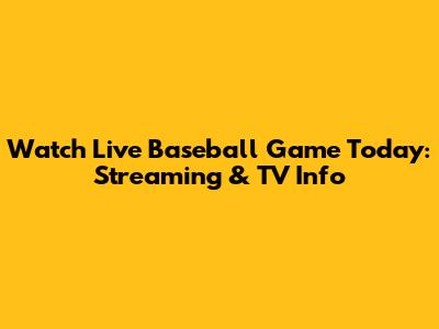 Watch Live Baseball Game Today: Streaming & TV Info