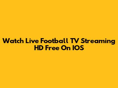 Watch Live Football TV Streaming HD Free On IOS