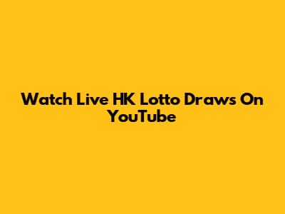 Watch Live HK Lotto Draws On YouTube