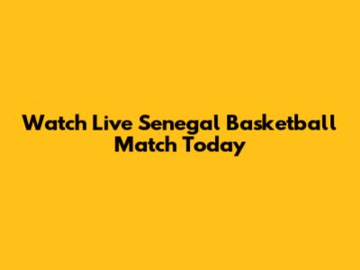 Watch Live Senegal Basketball Match Today