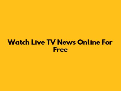 Watch Live TV News Online For Free