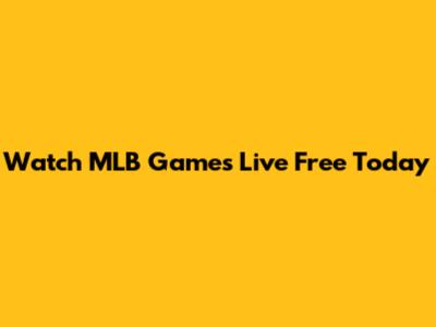 Watch MLB Games Live Free Today