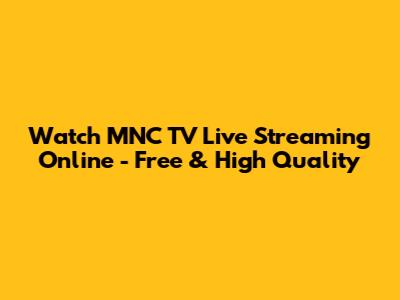 Watch MNC TV Live Streaming Online - Free & High Quality