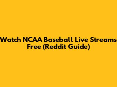 Watch NCAA Baseball Live Streams Free (Reddit Guide)