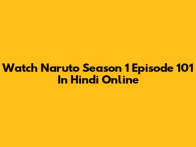 Watch Naruto Season 1 Episode 101 In Hindi Online